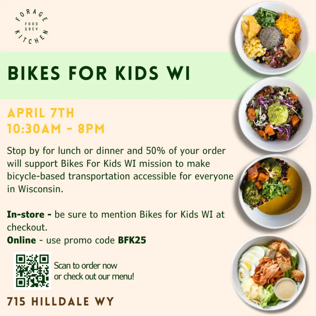 Poster saying eat at Forage Kitchen Hilldale on April 7th and they'll give Bikes for Kids 50% of proceeds.